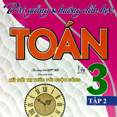 Bài Giảng Và Hướng Dẫn Học Toán Lớp 3 - Tập 2 (Bám Sát SGK Kết Nối Tri Thức Với Cuộc Sống)