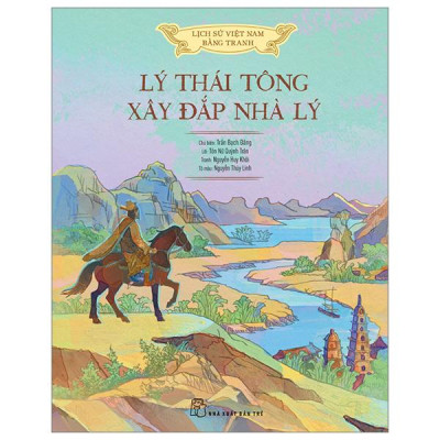 Lịch Sử Việt Nam Bằng Tranh - Lý Thái Tông Xây Đắp Nhà Lý (Bản Màu)