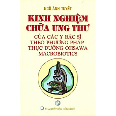 Sách - Kinh Nghiệm Chữa Ung Thư Của Các Bác Sĩ Theo Phương Pháp Thực Dưỡng Ohsawa Macrobiotics - Chính Thông Book