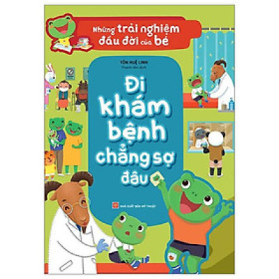Những Trải Nghiệm Đầu Đời Của Bé - Đi Khám Bệnh Chẳng Sợ Đâu
