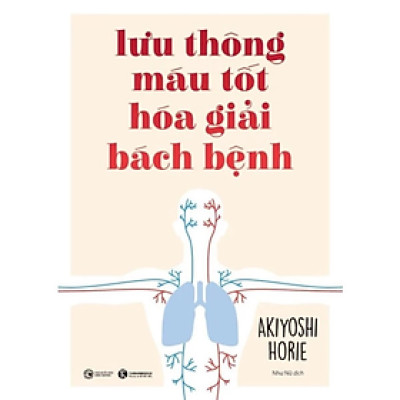 Lưu thông máu tốt hóa giải bách bệnh - Akiyoshi Horie - NXB Công Thương