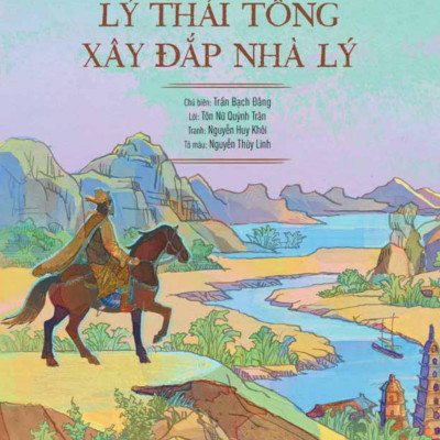 Lịch Sử Việt Nam Bằng Tranh - Lý Thái Tông Xây Đắp Nhà Lý (Bản Màu)
