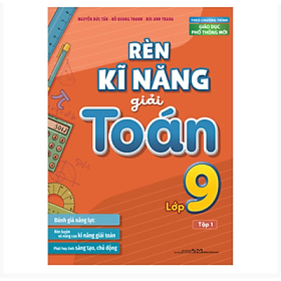 Sách: Rèn Kĩ Năng Giải Toán Lớp 9 - Tập 1 (Theo Chương Trình Giáo Dục Phổ Thông Mới)