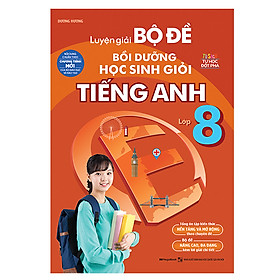 Luyện Giải Bộ Đề Bồi Dưỡng Học Sinh Giỏi Tiếng Anh Lớp 8