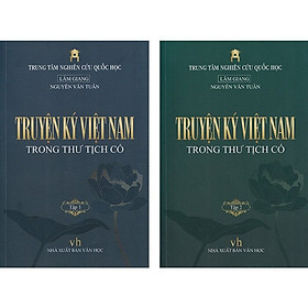 Truyện Ký Việt Nam Trong Thư Tịch Cổ (Bộ 2 tập) -  Lâm Giang - Nguyễn Văn Tuấn (Trung tâm Nghiên cứu Quốc Học)