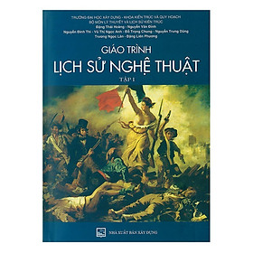 Sách - Giáo Trình Lịch Sử Nghệ Thuật - Tập 1 - NXB Xây Dựng