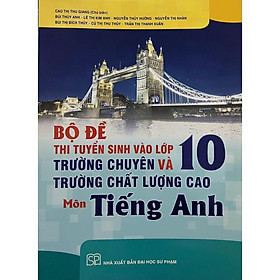 Sách - Bộ đề thi tuyển sinh vào lớp 10 trường chuyên và trường chất lượng cao môn tiếng anh