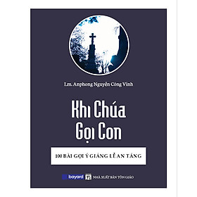 KHI CHÚA GỌI CON - 100 Bài Gợi Ý Giảng Lễ An Táng