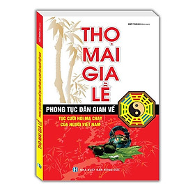 Sách - Thọ Mai Gia Lễ - Phong Tục Dân Gian Về Tục Cưới Hỏi Ma Chay Của Người Việt Nam - Minh Thắng