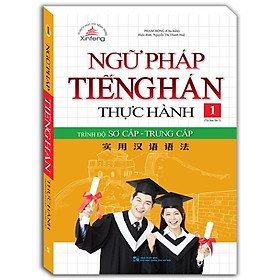 Sách - Ngữ Pháp Tiếng Hán Thực Hành - Tập 1 - Trình Độ Sơ Cấp - Trung Cấp - Minh Thắng