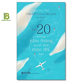 Tuổi 20 - Những Năm Tháng Quyết Định Cuộc Đời Bạn