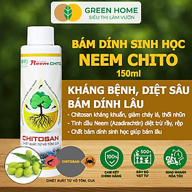 Chất Bám Dính Sinh Học Neem Chito GreenHome, 150ml,Kháng Khuẩn Hạn Chế Bệnh Cháy Lá, Trị Bọ Trĩ, Rầy