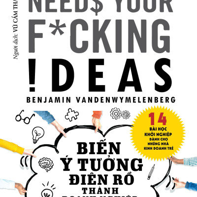 Biến Ý Tưởng Điên Rồ Thành Doanh Nghiệp Thành Công
