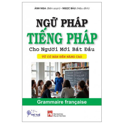 Sách - Ngữ Pháp Tiếng Pháp Cho Người Mới Bắt Đầu - Từ Cơ Bản Đến Nâng Cao