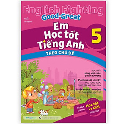 Sách - English Fighting Good And Great - Em Học Tốt Tiếng Anh Theo Chủ Đề 5 - Megabook