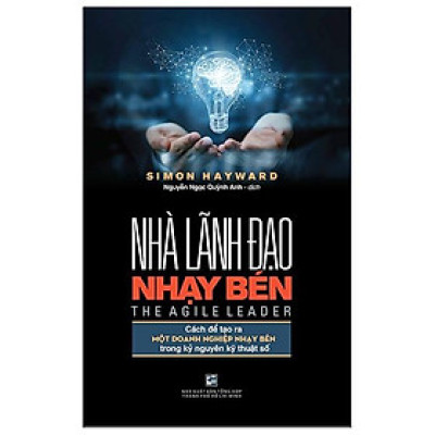 Nhà Lãnh Đạo Nhạy Bén - Cách Để Tạo Ra Một Doanh Nghiệp Nhạy Bén Trong Kỷ Nguyên Kỹ Thuật Số
