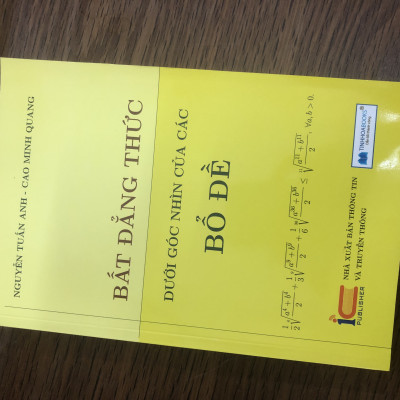 Bất Đẳng Thức Dưới Góc Nhìn Của Các Bổ Đề - Kèm Hướng Dẫn Giải Các Bài Toán Ở Mỗi Chương 