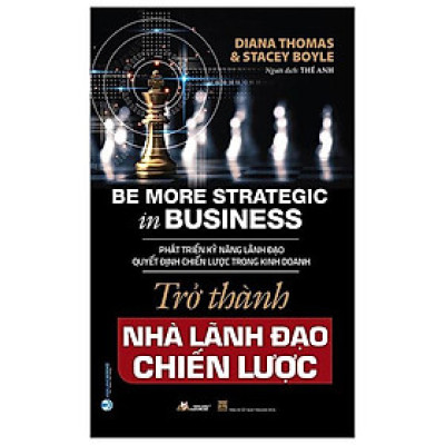 Trở Thành Nhà Lãnh Đạo Chiến Lược - Be More Strategic in Business