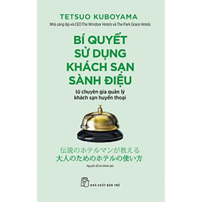 Sách-Bí Quyết Sử Dụng Khách Sạn Sành Điệu- Từ Chuyên Gia Khách Sạn Huyền Thoại