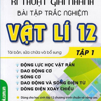 Kĩ Thuật Giải Nhanh Bài Tập Trắc Nghiệm Vật Lí 12 (Tập 1) 
