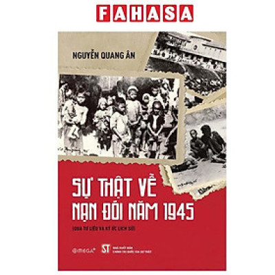 Sách - Sự Thật Về Nạn Đói Năm 1945 (Qua Tư Liệu Và Ký Ức Lịch Sử)