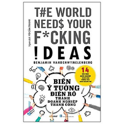 Biến Ý Tưởng Điên Rồ Thành Doanh Nghiệp Thành Công