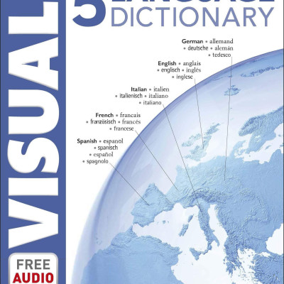 5 Language Visual Dictionary: Over 6,500 Illustrated Terms, Labelled In English, French, German, Spanish And Italian