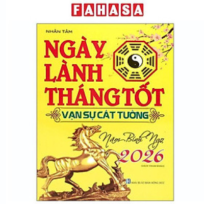Sách - Ngày Lành Tháng Tốt - Vạn Sự Cát Tường - Năm Bính Ngọ 2026