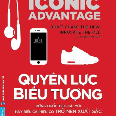 Quyền Lực Biểu Tượng - Đừng Đuổi Theo Cái Mới, Hãy Biến Cái Hiện Có Trở Nên Xuất Sắc