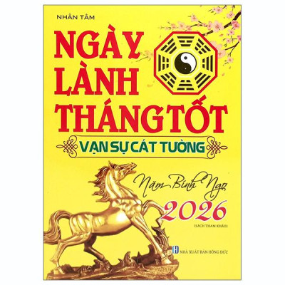 Sách - Ngày Lành Tháng Tốt - Vạn Sự Cát Tường - Năm Bính Ngọ 2026