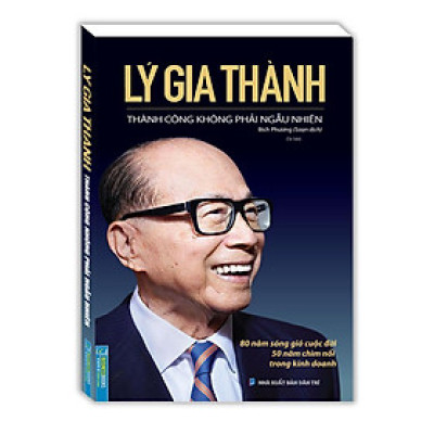 Sách - Lý Gia Thành - Thành Công Không Phải Ngẫu Nhiên - Minh Thắng