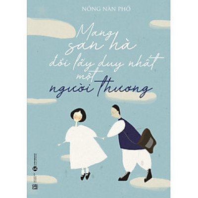 Mang San Hà Đổi Lấy Duy Nhất Một Người Thương