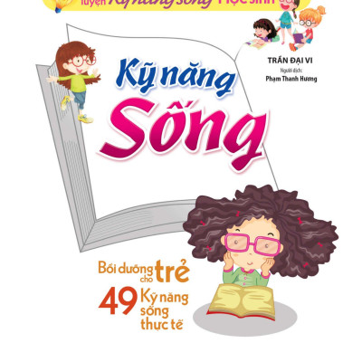 Rèn Luyện Kỹ Năng Sống Cho Học Sinh - Bồi Dưỡng Cho Trẻ 49 Kỹ Năng Sống Thực Tế (2022)