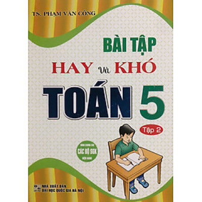 Bài Tập Hay và Khó Toán 5 (Dùng Kèm SGK Hiện Hành)